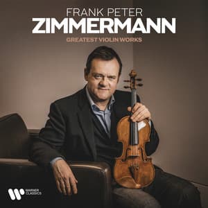Greatest Violin Works - From Bach & Beethoven to Mendelssohn & Ysaÿe - Frank Peter Zimmermann