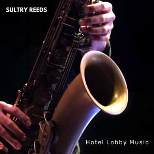 Sultry Reeds: Chill Jazz - Hotel Lobby Music