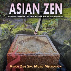Asian Zen: Relaxing Background Deep Tissue Massage, Healing and Mindfulness - Asian Zen Spa Music Meditation