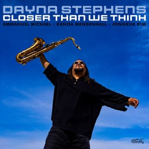 Closer Than We Think - Dayna Stephens