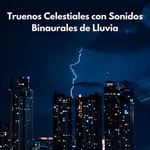 Truenos Celestiales Con Sonidos Binaurales De Lluvia - Grabaciones de ritmos binaurales