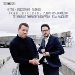 Netzel, Sandström & Tarrodi: Piano Concertos - Peter Friis Johansson