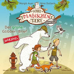 Die Schule der magischen Tiere ermittelt - Hörspiele 1: Der grüne Glibber-Brief - Die Schule der magischen Tiere ermittelt