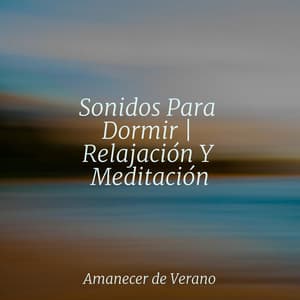Sonidos Para Dormir | Relajación Y Meditación - Canción de Cuna
