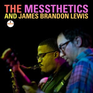 The Messthetics and James Brandon Lewis - The Messthetics