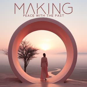 Making Peace With the Past: World Peace Meditation, Feeling Oneness - Motivation Songs Academy