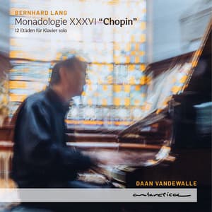 Bernhard Lang: Monadologie XXXVI "Chopin" - 12 Etüden für Klavier solo - Bernhard Lang