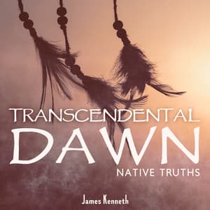 Transcendental Dawn: Native Truths - James Kenneth