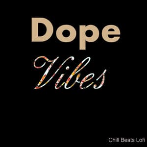 Dope Vibes - Chill Beats Lofi