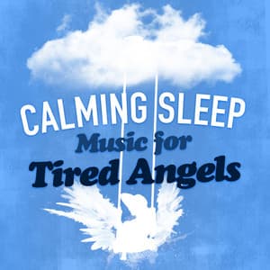 Calming Sleep Music for Tired Angels - Sleep Music