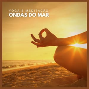 Yoga e Meditação: Ondas do Mar - Meditação Música Ambiente