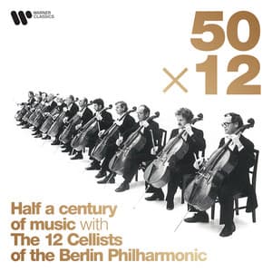 50 x 12: Half a Century of Music - Die 12 Cellisten der Berliner Philharmoniker