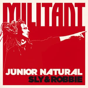 Junior Natural + Sly & Robbie: Militant - Junior Natural