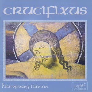 Crucifixus: choral music of Humphrey Clucas - Laudibus