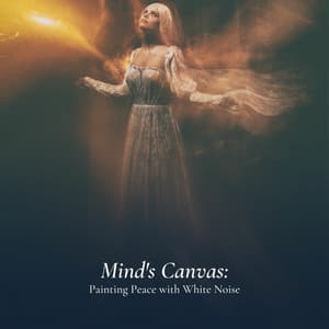 Mind's Canvas: Painting Peace with White Noise - Authentic White Noise