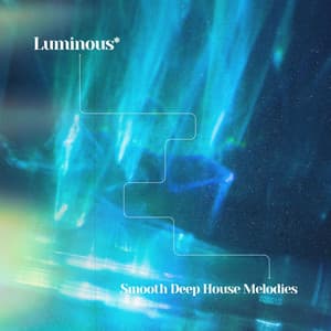 Luminous: Smooth Deep House Melodies - Cafe Chillout de Ibiza