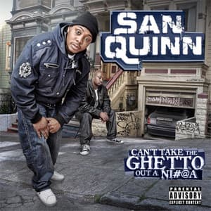 Cant Take The Ghetto Out A N*gga - San Quinn