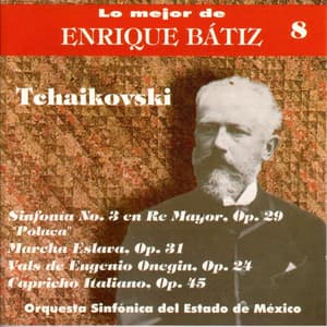Lo Mejor de Enrique Bátiz, Vol. 8:Tchaikovski - Sinfonía No. 3 "Polaca" - Pyotr Ilyich Tchaikovsky