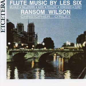 Flute Music by Les Six, Milhaud, Poulenc Honegger, Durey, Tailleferre, Auric - Ransom Wilson
