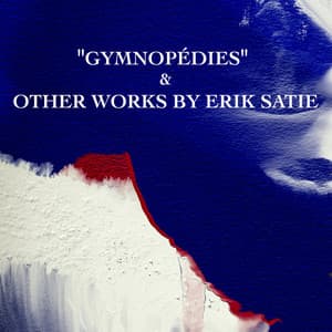 "Gymnopédies" & Other Works by Erik Satie - Erik Satie