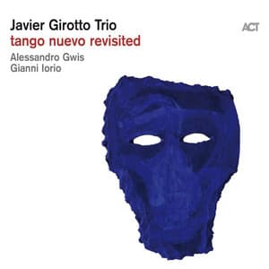 Tango Nuevo Revisited - Javier Girotto