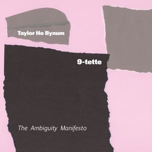 9-tette: The Ambiguity Manifesto - Taylor Ho Bynum