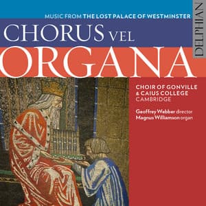 Chorus Vel Organa: Music from the Lost Palace of Westminster - Choir of Gonville & Caius College, Cambridge
