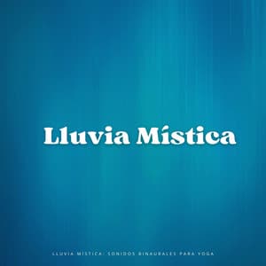 Lluvia Mística: Sonidos Binaurales Para Yoga - Frecuencias de tierra y frecuencias de 432 Hz