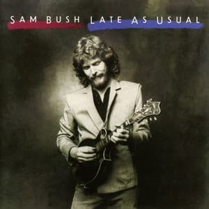 Late As Usual - Sam Bush
