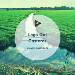 Lago Dos Castores - Lullify Português