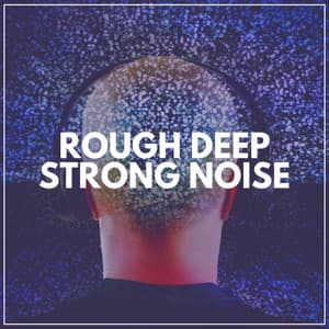 Rough Deep Strong Noise - Deep Sleep Brown Noise