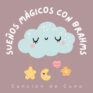 Sueños Mágicos con Brahms - Canción de Cuna