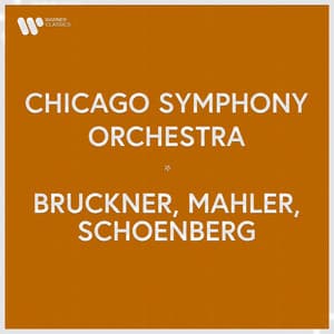 Chicago Symphony Orchestra - Bruckner, Mahler, Schoenberg - Chicago Symphony Orchestra
