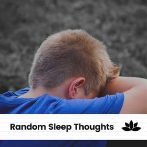 Random Sleep Thoughts - Insomnia Relief Music