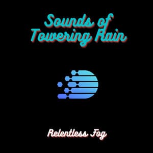 Sounds of Towering Rain - Relentless Fog