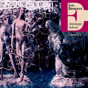 Antología Selecta: Leo Brouwer, Vol. 2 - Leo Brouwer