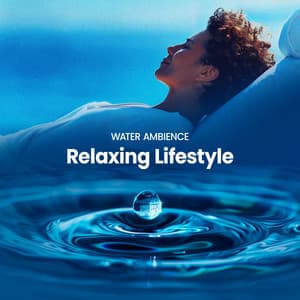 Relaxing Lifestyle - Water Ambience