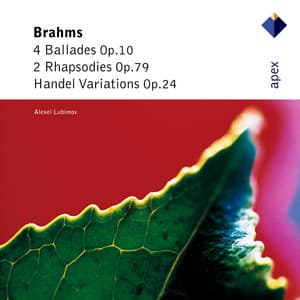 Brahms: 4 Ballades, Op. 10, 2 Rhapsodies, Op. 79 & "Handel Variations", Op. 24 - Johannes Brahms