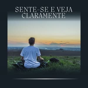 Sente-se e Veja Claramente - Musicoterapia New Age