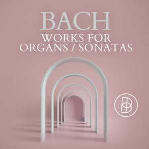 Bach: Works for Organs / Sonatas - Johann Sebastian Bach