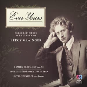 Ever Yours - Selected Music and Letters of Percy Grainger - Percy Grainger