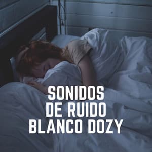 Sonidos de Ruido Blanco Dozy - Sonidos de ruido blanco