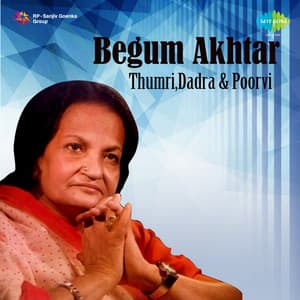 Begum Akhtar - Thumri, Dadra and Poorvi - Begum Akhtar