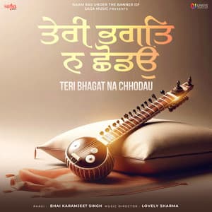Teri Bhagat Na Chhodau - Bhai Karamjeet Singh