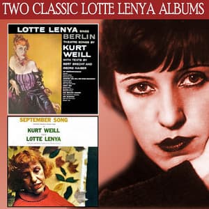 Lotte Lenya Sings Berlin Theatre Songs by Kurt Weill / September Song and Other American Theatre Songs of Kurt Weill - Lotte Lenya
