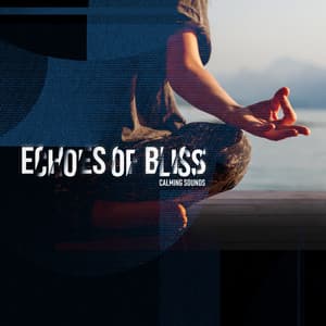 Echoes of Bliss - Calming Sounds
