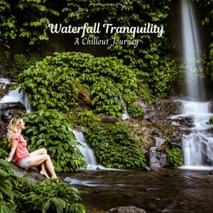 Waterfall Tranquility: A Chillout Journey - Soothing Waterfalls