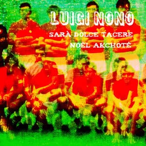 Luigi Nono: Sarà dolce tacere - Luigi Nono