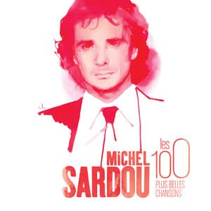 Les 100 plus belles chansons - Michel Sardou