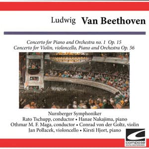 Ludwig van Beethoven: Concerto for Piano and Orchestra no. 1 Op. 15 - Concerto for Violin, violoncello, Piano and Orchestra Op. 56 - Ludwig van Beethoven